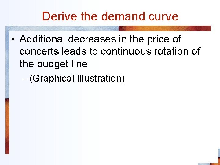 Derive the demand curve • Additional decreases in the price of concerts leads to