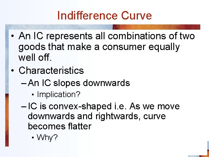 Indifference Curve • An IC represents all combinations of two goods that make a