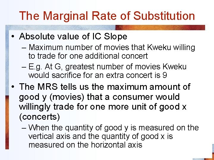 The Marginal Rate of Substitution • Absolute value of IC Slope – Maximum number
