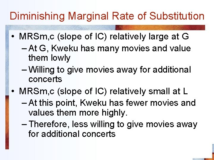 Diminishing Marginal Rate of Substitution • MRSm, c (slope of IC) relatively large at