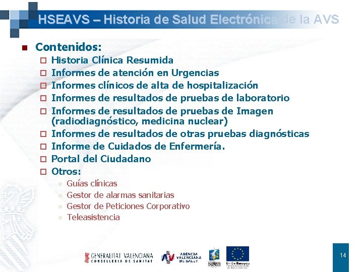 HSEAVS – Historia de Salud Electrónica de la AVS n Contenidos: ¨ ¨ ¨