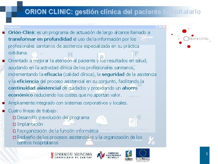 ORION CLINIC: gestión clínica del paciente hospitalario n Orión-Clinic es un programa de actuación