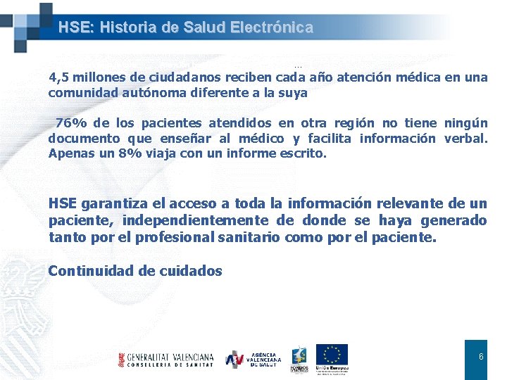 HSE: Historia de Salud Electrónica Atención ambulatoria y especializada Atención hospitalaria y a domicilio