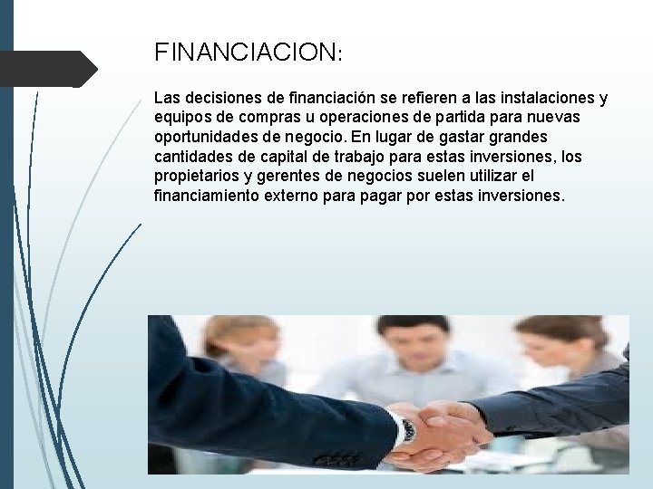 FINANCIACION: Las decisiones de financiación se refieren a las instalaciones y equipos de compras