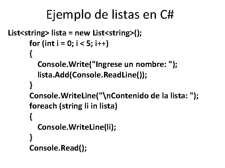 Ejemplo de listas en C# List<string> lista = new List<string>(); for (int i = Ejemplo de listas en C# List<string> lista = new List<string>(); for (int i =