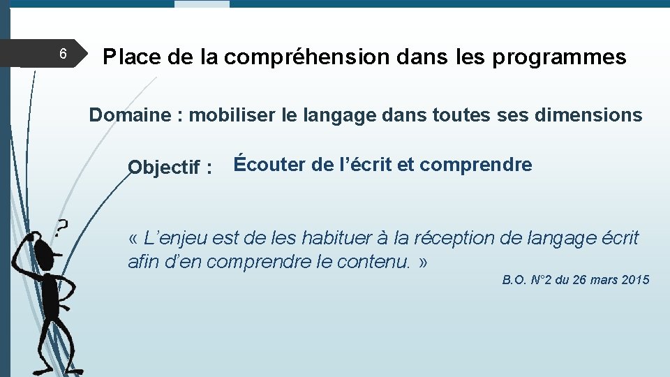 6 Place de la compréhension dans les programmes Domaine : mobiliser le langage dans