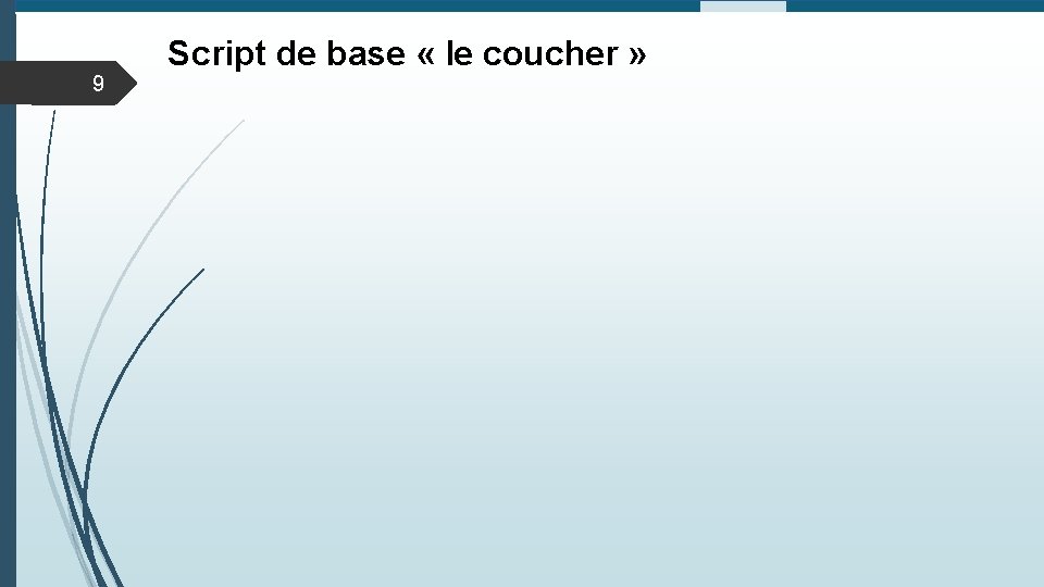 9 Script de base « le coucher » 