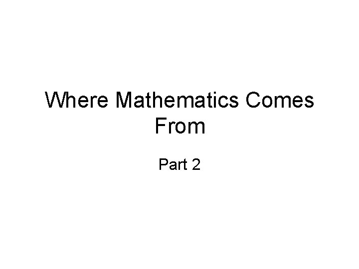 Where Mathematics Comes From Part 2 