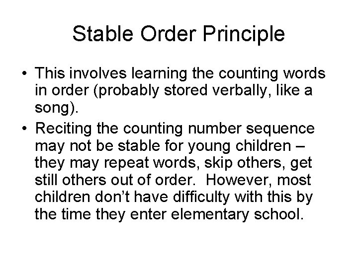 Stable Order Principle • This involves learning the counting words in order (probably stored