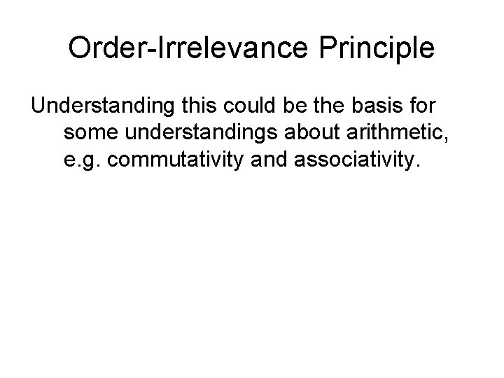 Order-Irrelevance Principle Understanding this could be the basis for some understandings about arithmetic, e.