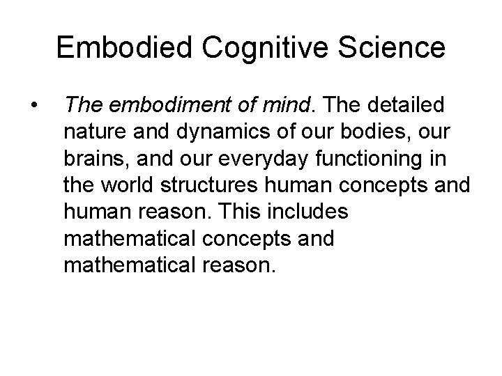Embodied Cognitive Science • The embodiment of mind. The detailed nature and dynamics of