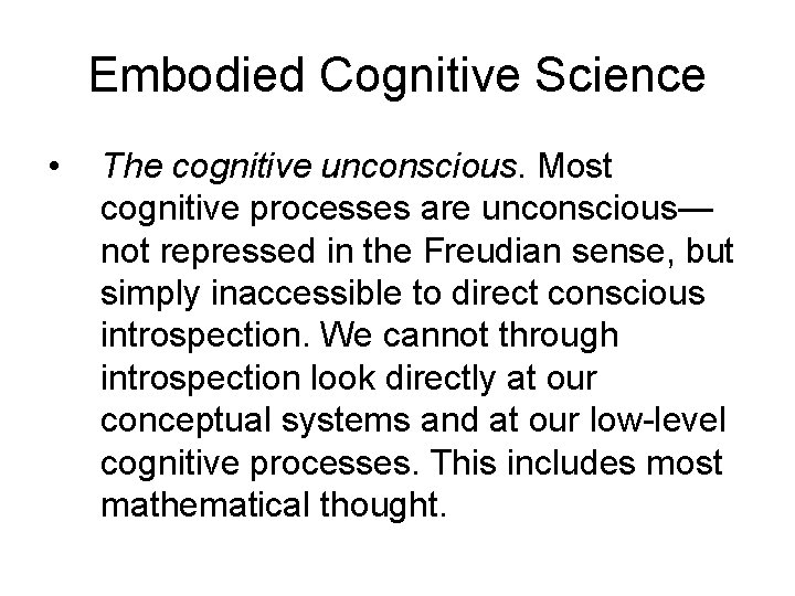 Embodied Cognitive Science • The cognitive unconscious. Most cognitive processes are unconscious— not repressed