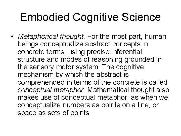 Embodied Cognitive Science • Metaphorical thought. For the most part, human beings conceptualize abstract