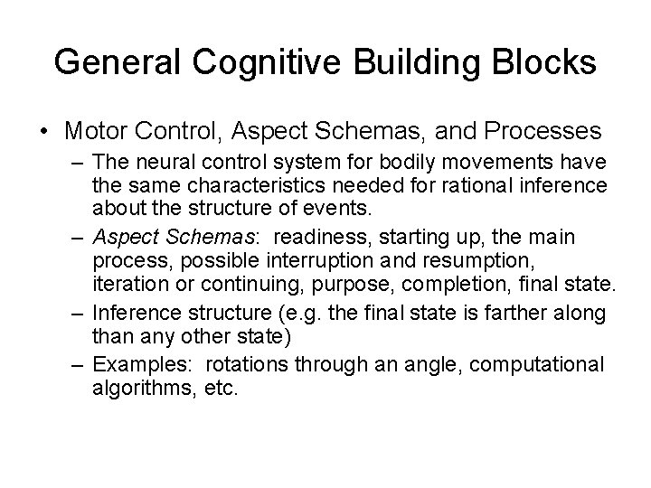 General Cognitive Building Blocks • Motor Control, Aspect Schemas, and Processes – The neural