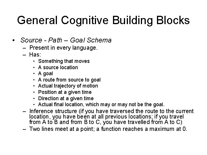 General Cognitive Building Blocks • Source - Path – Goal Schema – Present in
