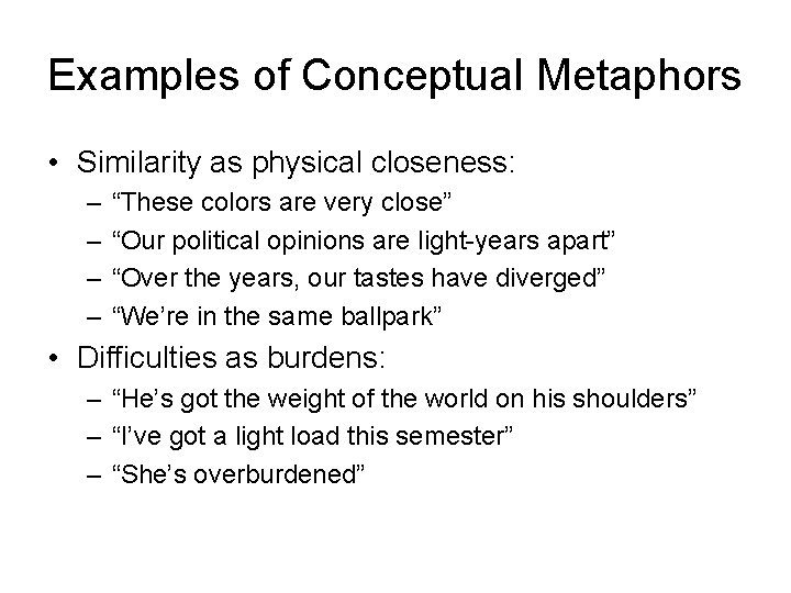 Examples of Conceptual Metaphors • Similarity as physical closeness: – – “These colors are