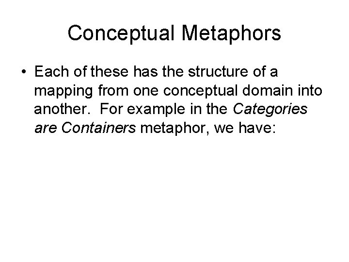 Conceptual Metaphors • Each of these has the structure of a mapping from one
