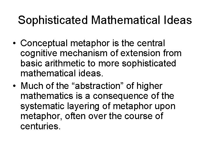 Sophisticated Mathematical Ideas • Conceptual metaphor is the central cognitive mechanism of extension from