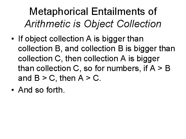 Metaphorical Entailments of Arithmetic is Object Collection • If object collection A is bigger