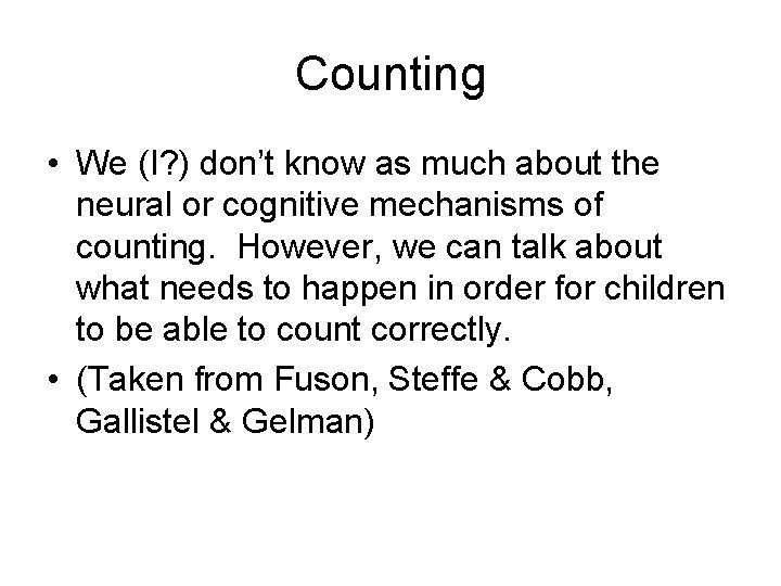 Counting • We (I? ) don’t know as much about the neural or cognitive