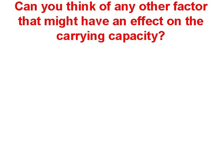 Can you think of any other factor that might have an effect on the