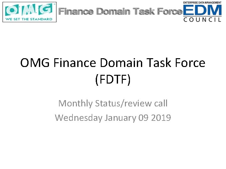 OMG Finance Domain Task Force (FDTF) Monthly Status/review call Wednesday January 09 2019 