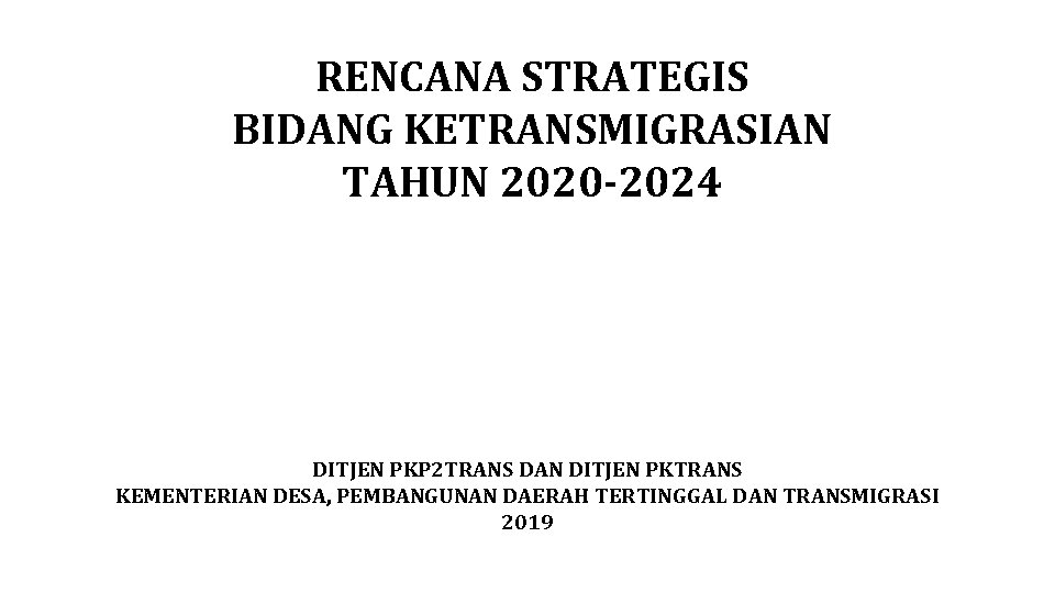 RENCANA STRATEGIS BIDANG KETRANSMIGRASIAN TAHUN 2020 -2024 DITJEN PKP 2 TRANS DAN DITJEN PKTRANS