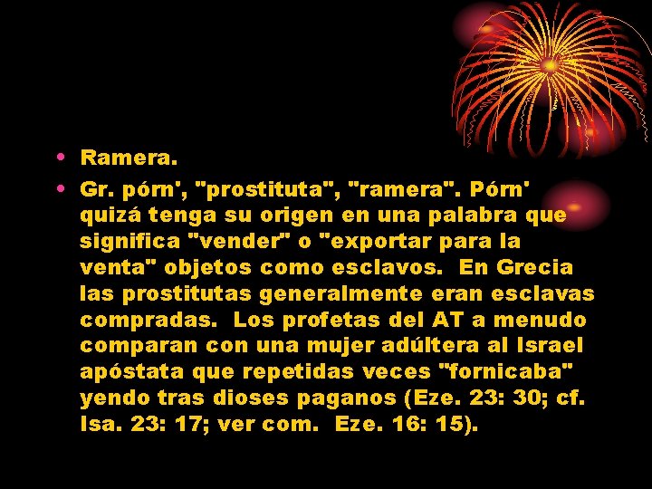  • Ramera. • Gr. pórn', "prostituta", "ramera". Pórn' quizá tenga su origen en