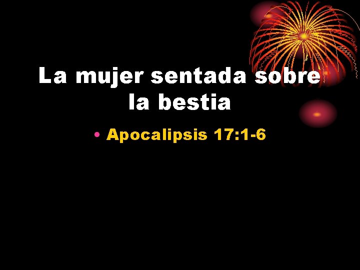 La mujer sentada sobre la bestia • Apocalipsis 17: 1 -6 