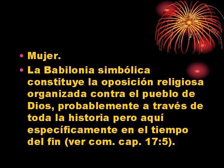  • Mujer. • La Babilonia simbólica constituye la oposición religiosa organizada contra el