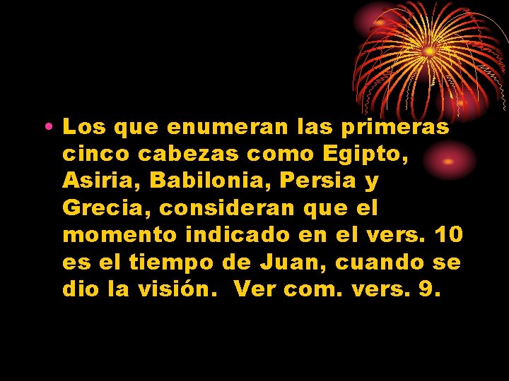  • Los que enumeran las primeras cinco cabezas como Egipto, Asiria, Babilonia, Persia