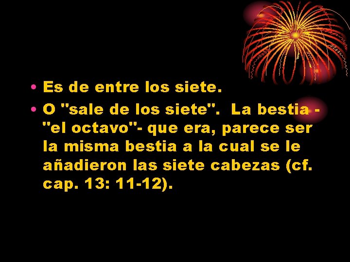  • Es de entre los siete. • O "sale de los siete". La