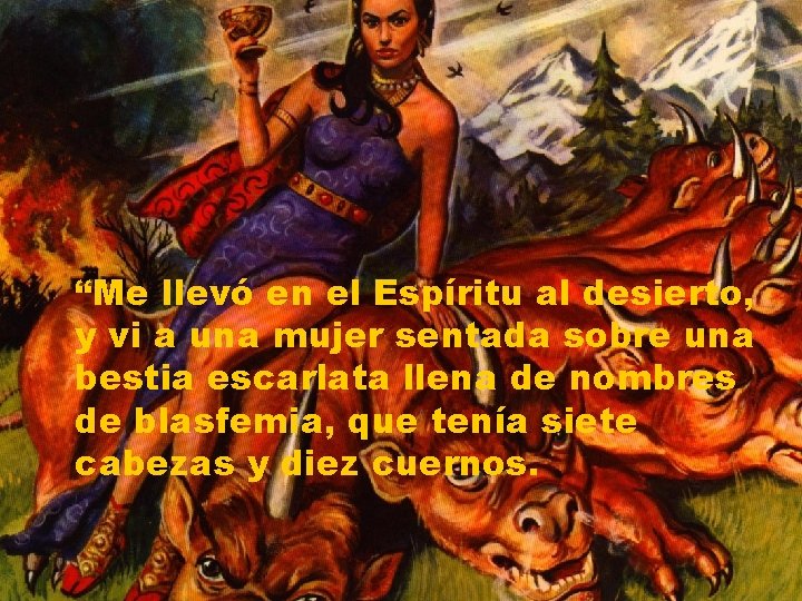 “Me llevó en el Espíritu al desierto, y vi a una mujer sentada sobre