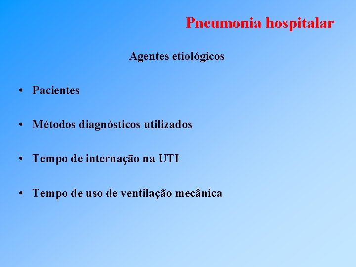 Pneumonia hospitalar Agentes etiológicos • Pacientes • Métodos diagnósticos utilizados • Tempo de internação