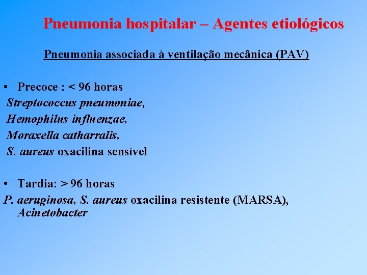 Pneumonia hospitalar – Agentes etiológicos Pneumonia associada à ventilação mecânica (PAV) • Precoce :