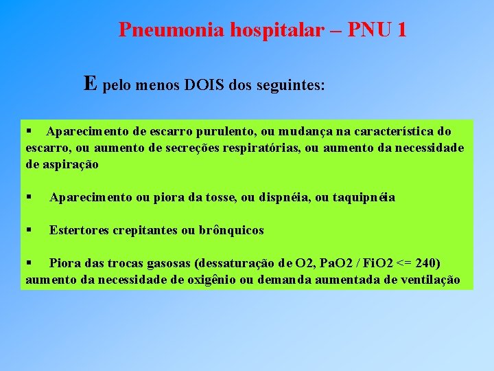 Pneumonia hospitalar – PNU 1 E pelo menos DOIS dos seguintes: § Aparecimento de