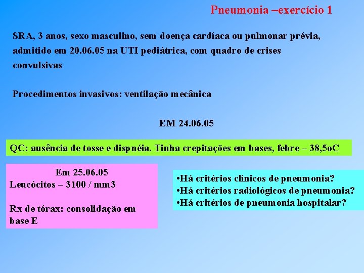 Pneumonia –exercício 1 SRA, 3 anos, sexo masculino, sem doença cardíaca ou pulmonar prévia,