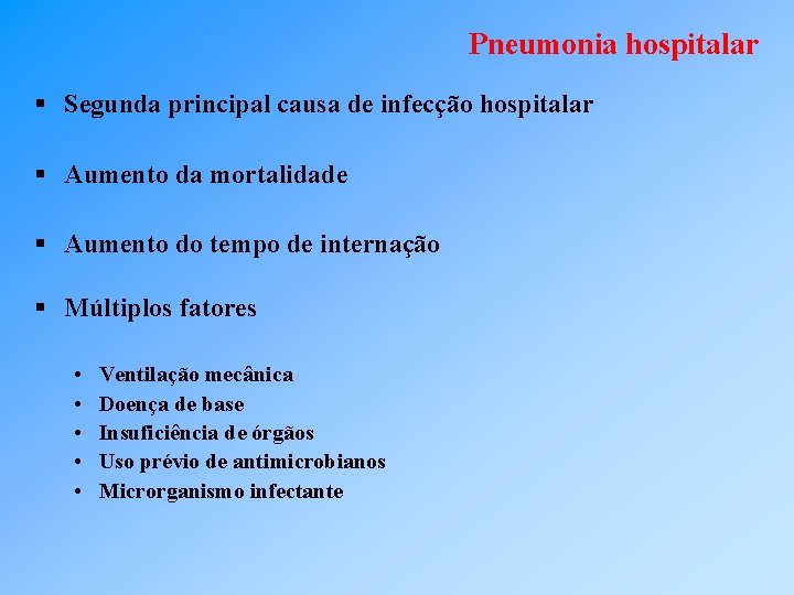 Pneumonia hospitalar § Segunda principal causa de infecção hospitalar § Aumento da mortalidade §