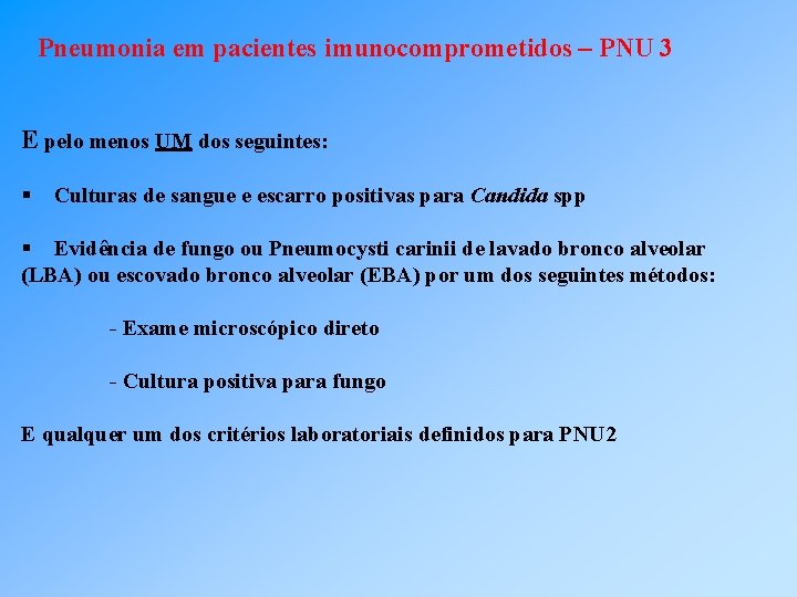 Pneumonia em pacientes imunocomprometidos – PNU 3 E pelo menos UM dos seguintes: §