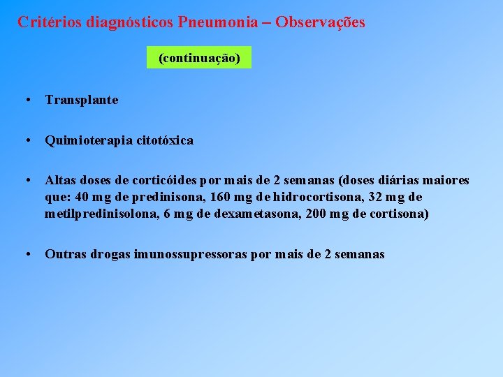 Critérios diagnósticos Pneumonia – Observações (continuação) • Transplante • Quimioterapia citotóxica • Altas doses