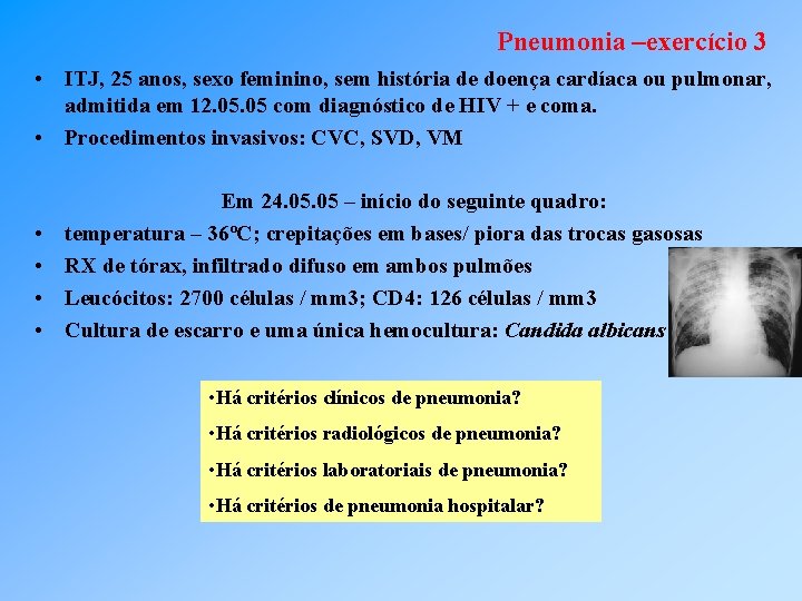 Pneumonia –exercício 3 • ITJ, 25 anos, sexo feminino, sem história de doença cardíaca