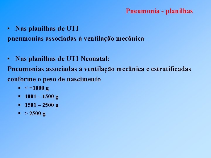 Pneumonia - planilhas • Nas planilhas de UTI pneumonias associadas à ventilação mecânica •