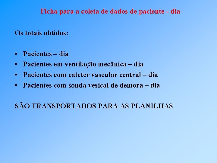 Ficha para a coleta de dados de paciente - dia Os totais obtidos: •