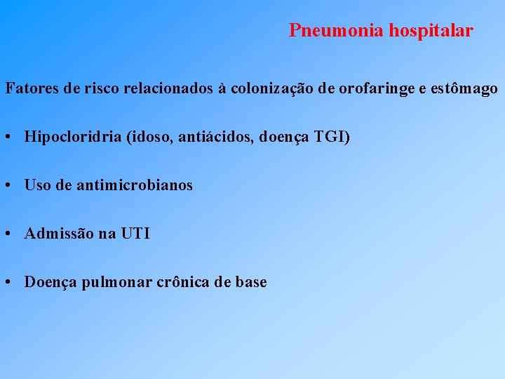 Pneumonia hospitalar Fatores de risco relacionados à colonização de orofaringe e estômago • Hipocloridria