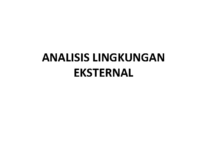 ANALISIS LINGKUNGAN EKSTERNAL 