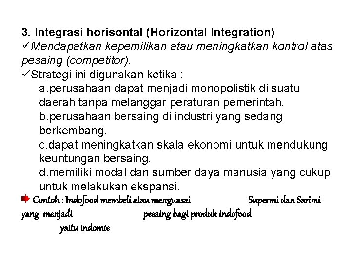 3. Integrasi horisontal (Horizontal Integration) Mendapatkan kepemilikan atau meningkatkan kontrol atas pesaing (competitor). Strategi