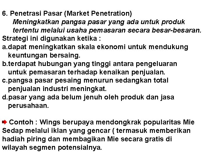 6. Penetrasi Pasar (Market Penetration) Meningkatkan pangsa pasar yang ada untuk produk tertentu melalui