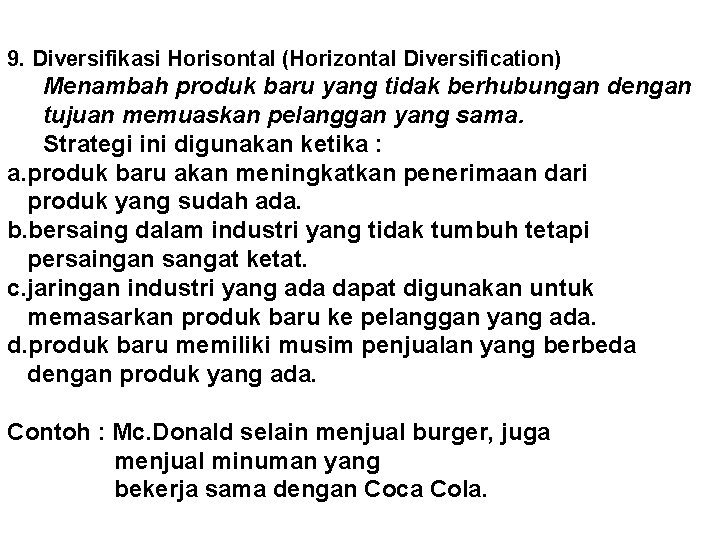 9. Diversifikasi Horisontal (Horizontal Diversification) Menambah produk baru yang tidak berhubungan dengan tujuan memuaskan