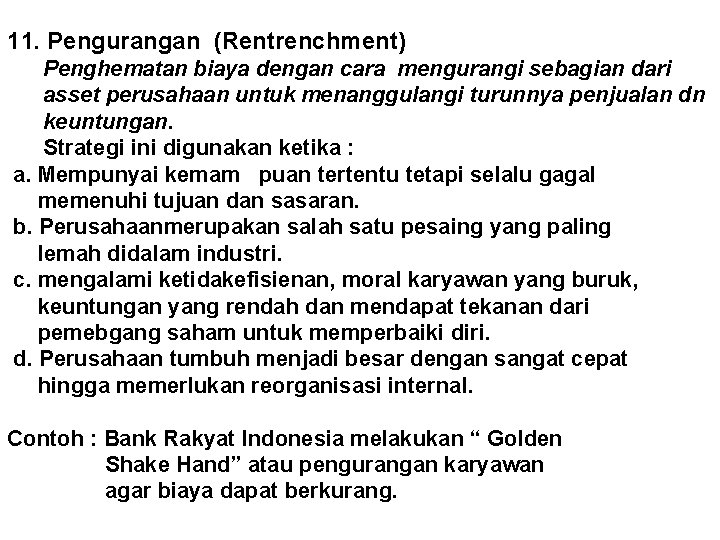 11. Pengurangan (Rentrenchment) Penghematan biaya dengan cara mengurangi sebagian dari asset perusahaan untuk menanggulangi