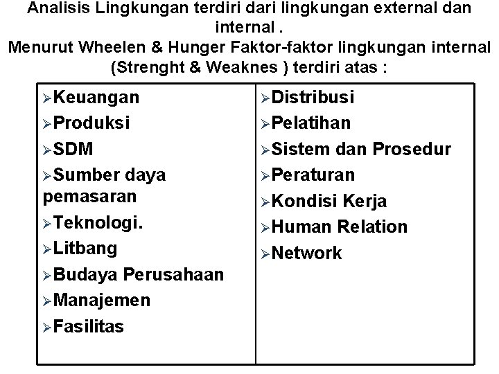 Analisis Lingkungan terdiri dari lingkungan external dan internal. Menurut Wheelen & Hunger Faktor-faktor lingkungan